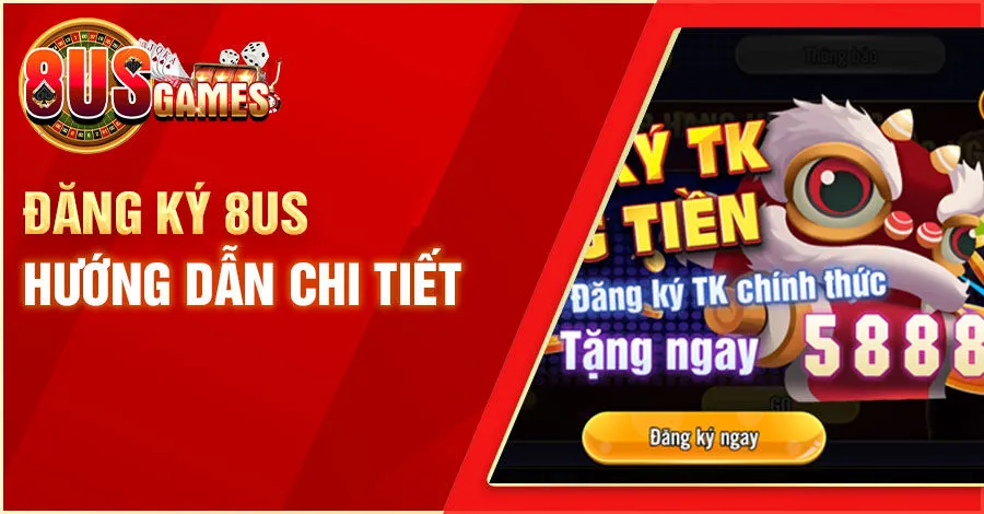 Cách Thức Tạo Tài Khoản Đăng Ký 8us